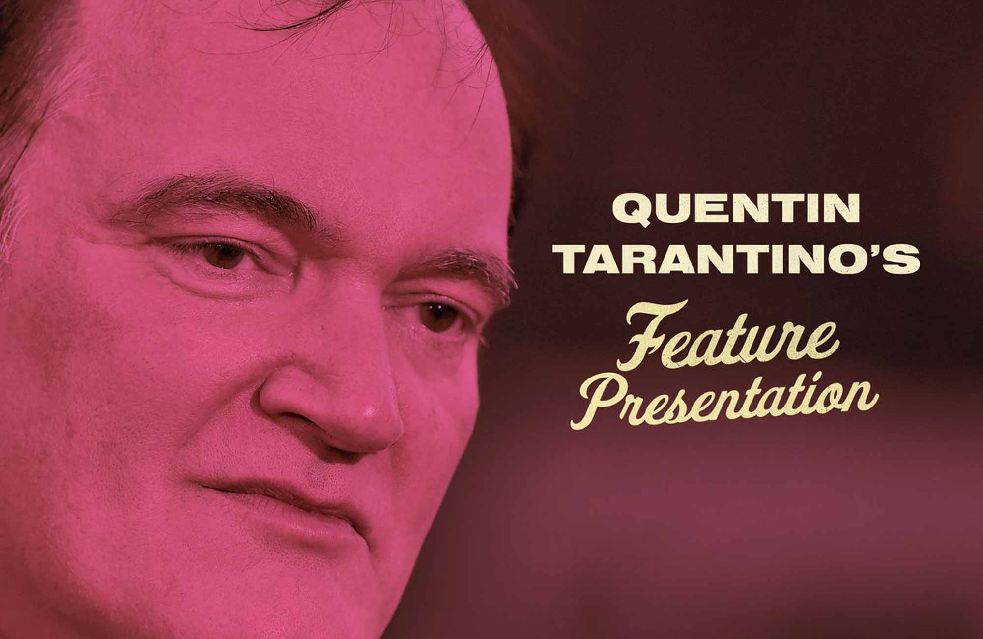 Quentin Tarantino’s Feature Presentation
